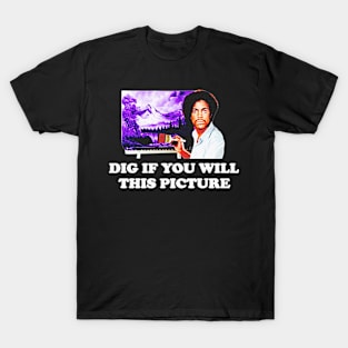 Dig If You Will This Picture T-Shirt